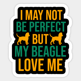 I may not be perfect but my beagle love me Sticker